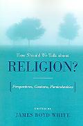 Book How Should We Talk About Religion?: Perspectives, Contexts, Particularities (Erasmus Institute Books) free