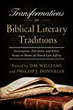 Book Transformations in Biblical Literary Traditions: Incarnation, Narrative, and Ethics--Essays in Honor of David Lyle Jeffrey (Notre Dame Studies in Ethics and Culture) free