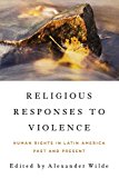 Book Religious Responses to Violence: Human Rights in Latin America Past and Present (Kellogg Institute Series on Democracy and Development) free