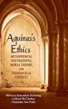 Book Aquinas's Ethics: Metaphysical Foundations, Moral Theory, And Theological Context free