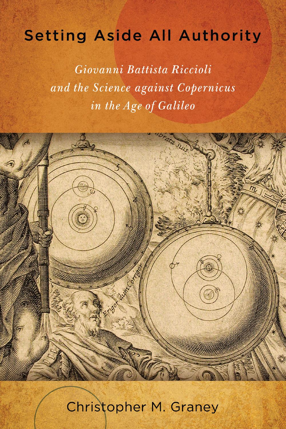 Book Setting Aside All Authority: Giovanni Battista Riccioli and the Science against Copernicus in the Age of Galileo free