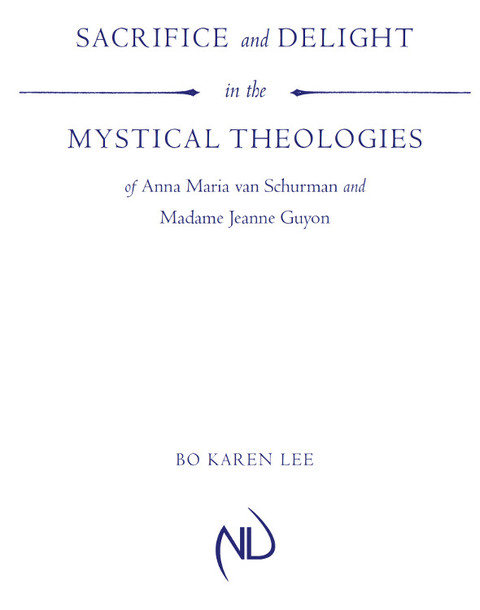 Book Sacrifice and Delight in the Mystical Theologies of Anna Maria van Schurman and Madame Jeanne Guyon free
