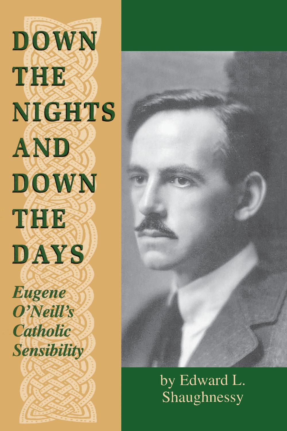 Book Down the Nights and Down the Days: Eugene O'Neill's Catholic Sensibility (Irish in America) free