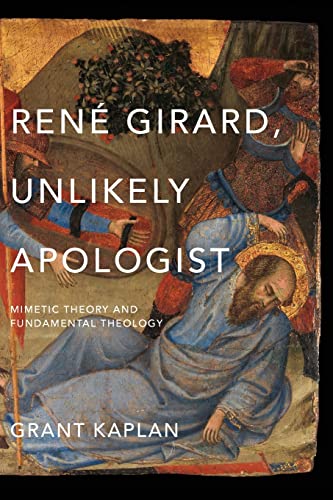 Book René Girard, Unlikely Apologist: Mimetic Theory and Fundamental Theology free