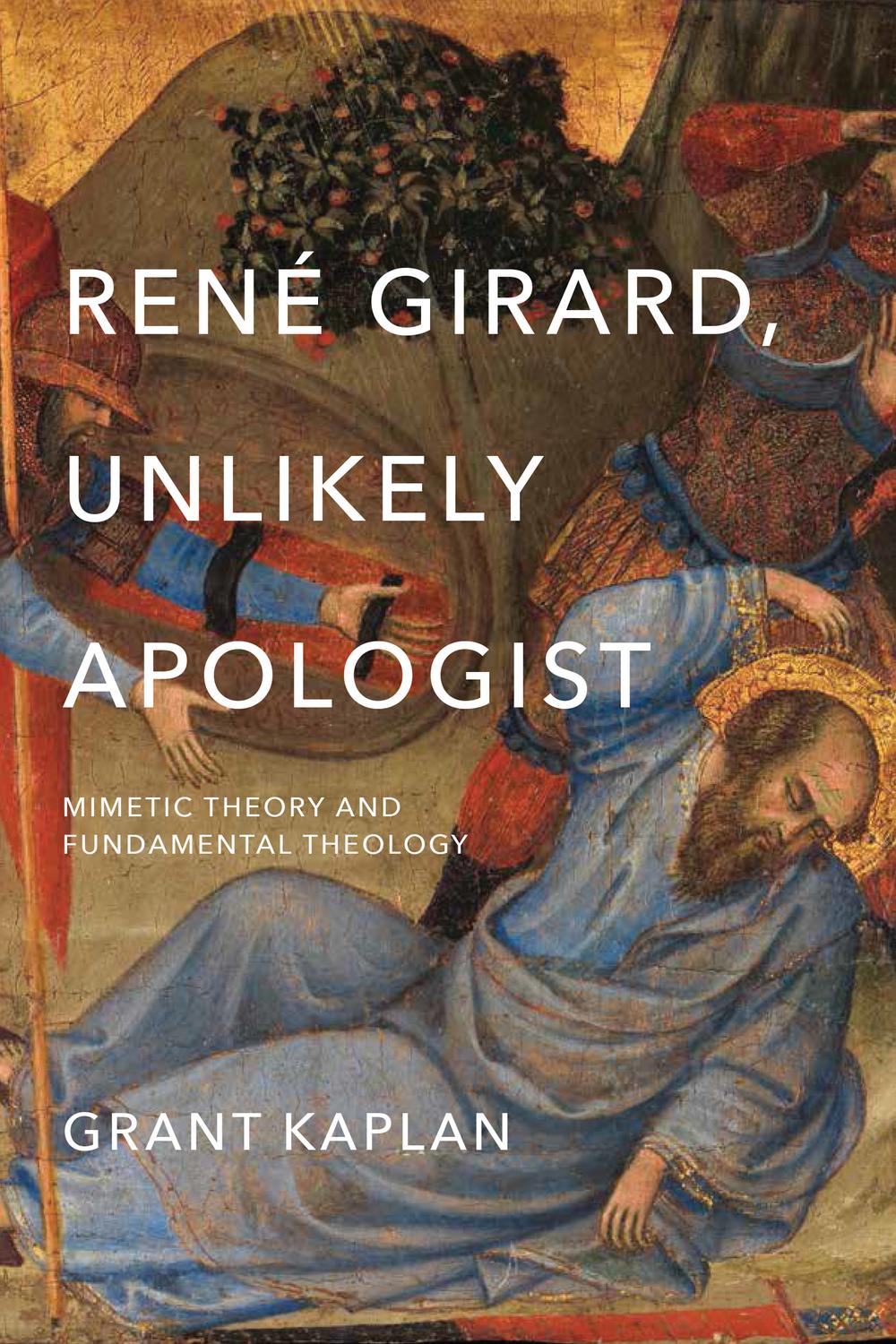 Book René Girard, Unlikely Apologist: Mimetic Theory and Fundamental Theology free