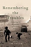 Book Remembering the Troubles: Contesting the Recent Past in Northern Ireland free