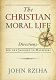 Book Christian Moral Life, The: Directions for the Journey to Happiness free