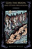 Book God, the Moon, and Other Megafauna (Richard Sullivan Prize in Short Fiction) free