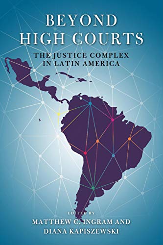 Book Beyond High Courts: The Justice Complex in Latin America (Kellogg Institute Series on Democracy and Development) free