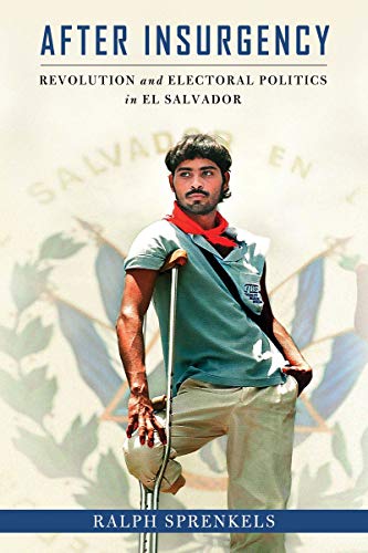Book After Insurgency: Revolution and Electoral Politics in El Salvador free