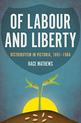 Book Of Labour and Liberty: Distributism in Victoria, 1891–1966 free