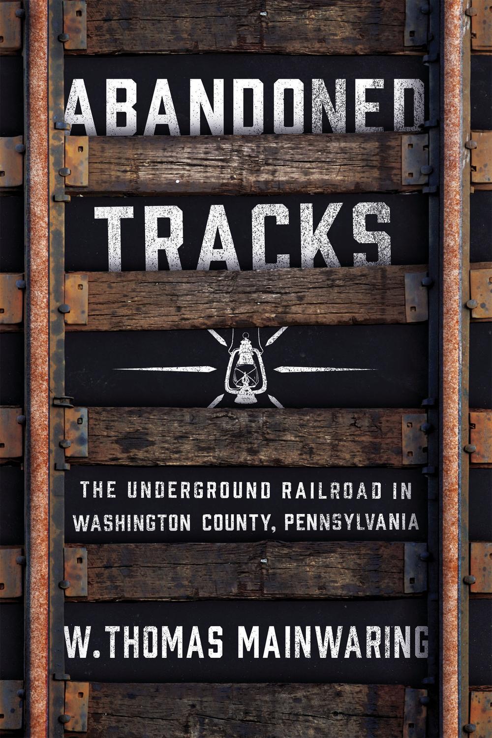 Book Abandoned Tracks: The Underground Railroad in Washington County, Pennsylvania free