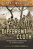 Book Soldiers of a Different Cloth: Notre Dame Chaplains in World War II free