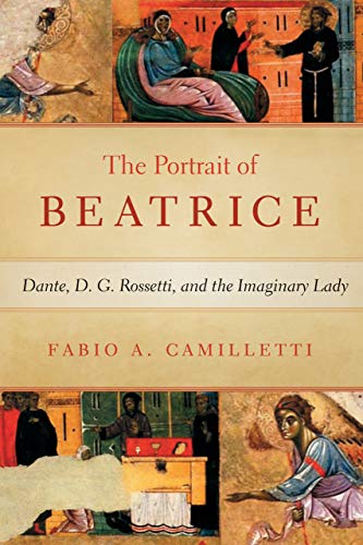 Book Portrait of Beatrice: Dante, D. G. Rossetti, and the Imaginary Lady (William and Katherine Devers Series in Dante and Medieval Italian Literature) free