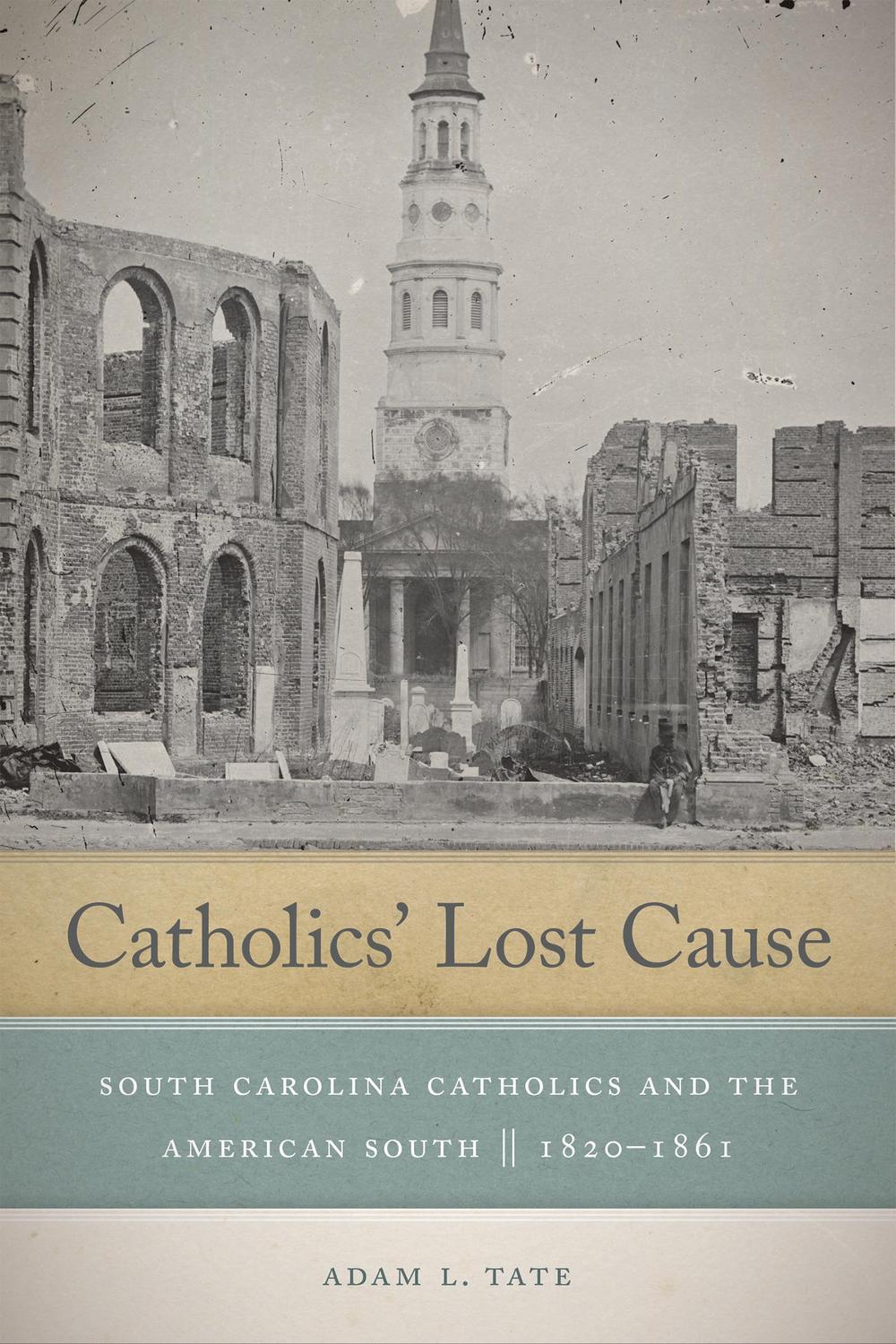 Book Catholics' Lost Cause: South Carolina Catholics and the American South, 1820–1861 free