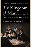 Book The Kingdom of Man: Genesis and Failure of the Modern Project (Catholic Ideas for a Secular World) free
