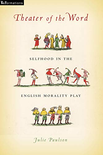 Book Theater of the Word: Selfhood in the English Morality Play (ReFormations: Medieval and Early Modern) free