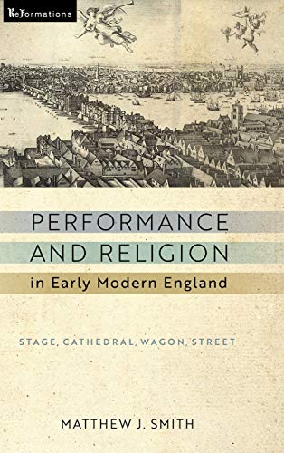 Book Performance and Religion in Early Modern England: Stage, Cathedral, Wagon, Street (ReFormations: Medieval and Early Modern) free