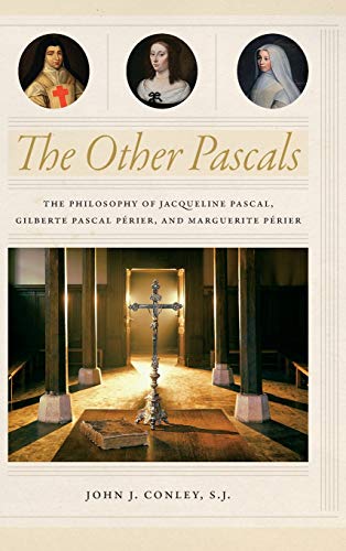 Book The Other Pascals: The Philosophy of Jacqueline Pascal, Gilberte Pascal Périer, and Marguerite Périer free