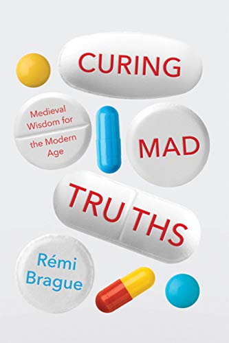 Book Curing Mad Truths: Medieval Wisdom for the Modern Age (Catholic Ideas for a Secular World) free