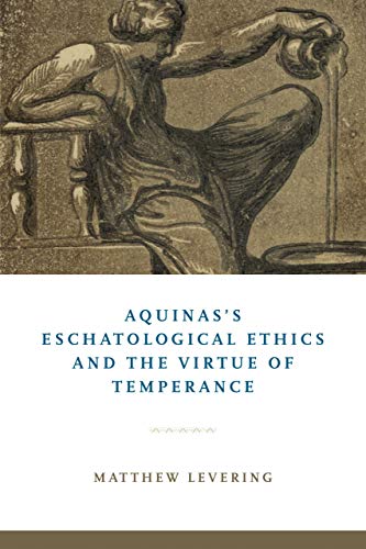 Book Aquinas's Eschatological Ethics and the Virtue of Temperance free