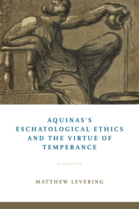 Book Aquinas's Eschatological Ethics and the Virtue of Temperance free