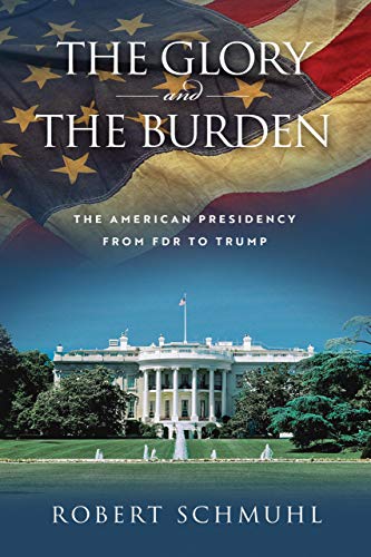 Book The Glory and the Burden: The American Presidency from FDR to Trump free