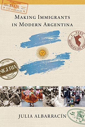 Book Making Immigrants in Modern Argentina free