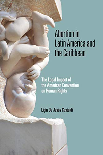 Book Abortion in Latin America and the Caribbean: The Legal Impact of the American Convention on Human Rights (Kellogg Institute Democracy and Development) free