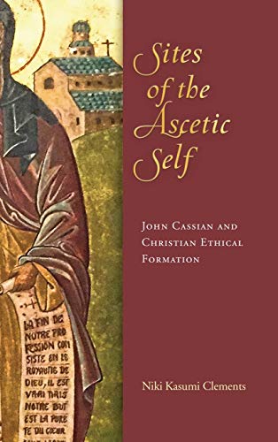 Book Sites of the Ascetic Self: John Cassian and Christian Ethical Formation free