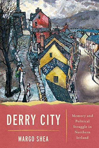 Book Derry City: Memory and Political Struggle in Northern Ireland free