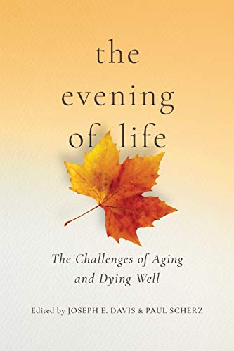 Book The Evening of Life: The Challenges of Aging and Dying Well free