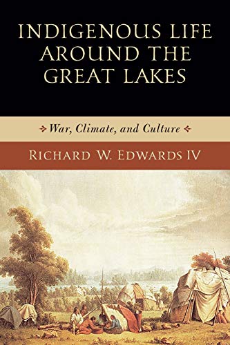 Book Indigenous Life around the Great Lakes: War, Climate, and Culture (Midwest Archaeological Perspectives) free