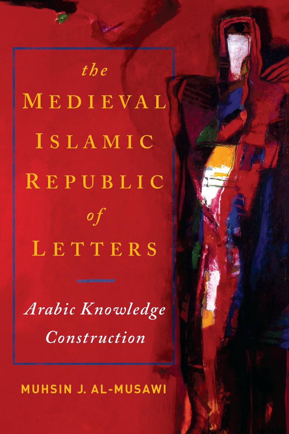 Book Medieval Islamic Republic of Letters, The: Arabic Knowledge Construction free