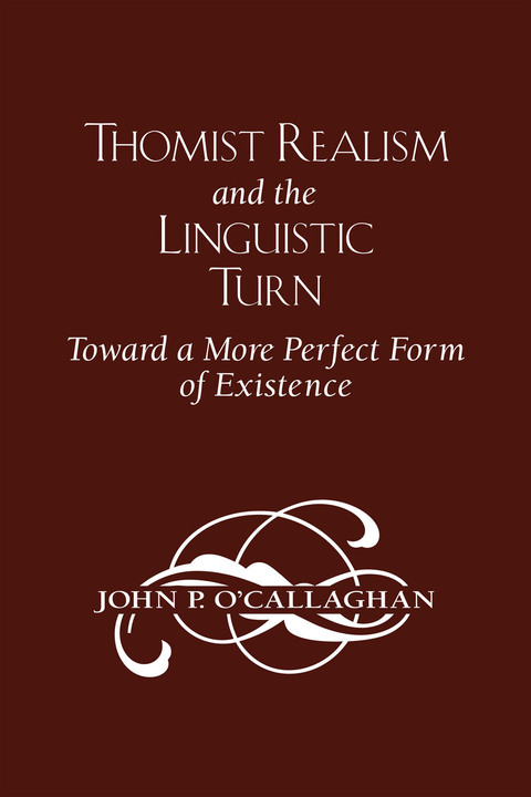 Book Thomist Realism and the Linguistic Turn: Toward a More Perfect Form of Existence free