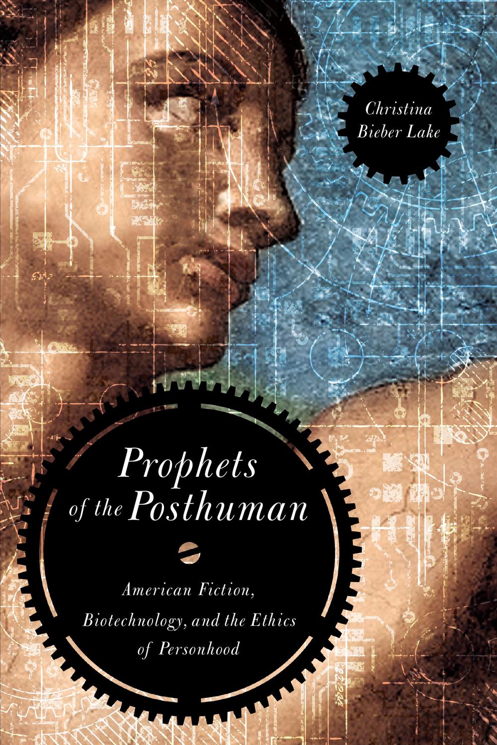 Book Prophets of the Posthuman: American Fiction, Biotechnology, and the Ethics of Personhood free