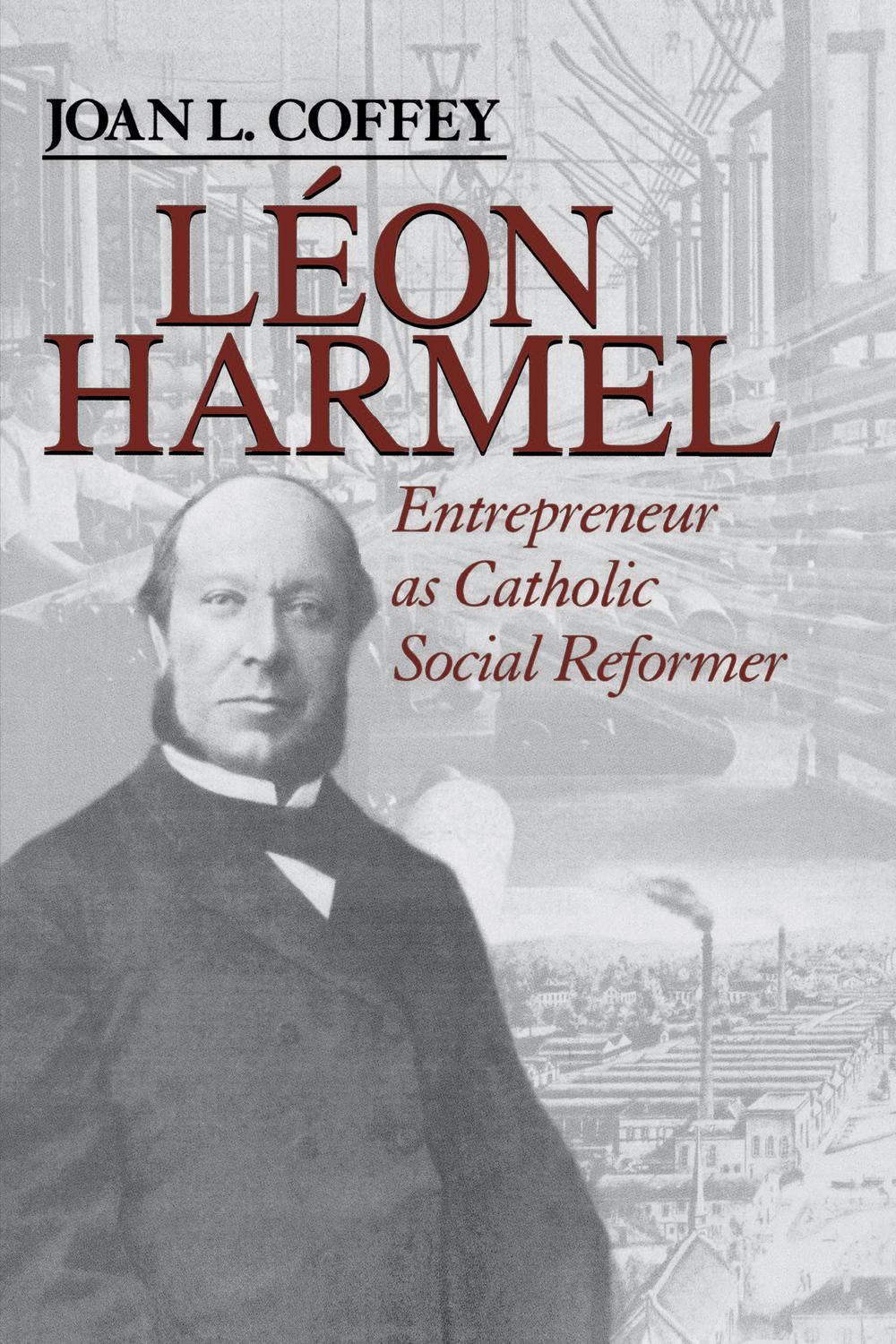 Book Léon Harmel: Entrepreneur as Catholic Social Reformer (Catholic Social Tradition) free