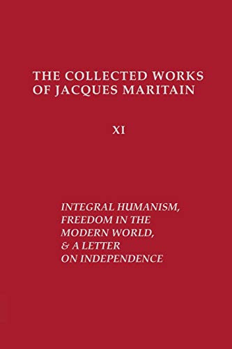 Book Integral Humanism, Freedom in the Modern World, and A Letter on Independence, Revised Edition (Collected Works of Jacques Maritain) free