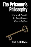 Book The Prisoner's Philosophy: Life And Death In Boethius's Consolation free