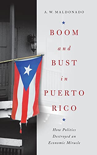 Book Boom and Bust in Puerto Rico: How Politics Destroyed an Economic Miracle free