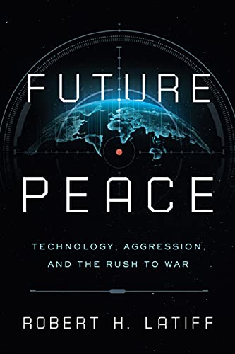 Book Future Peace: Technology, Aggression, and the Rush to War free