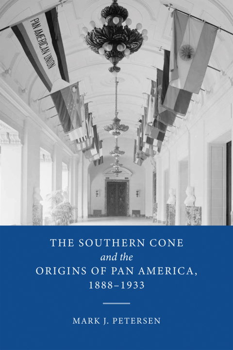 Book The Southern Cone and the Origins of Pan America, 1888-1933 free