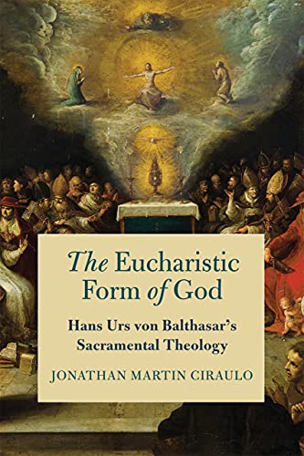 Book The Eucharistic Form of God: Hans Urs von Balthasar's Sacramental Theology free