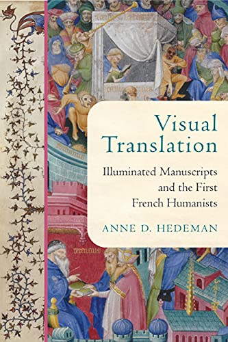 Book Visual Translation: Illuminated Manuscripts and the First French Humanists (Conway Lectures in Medieval Studies) free