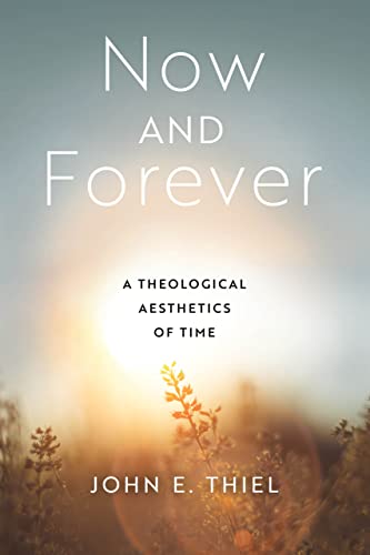 Book Now and Forever: A Theological Aesthetics of Time free