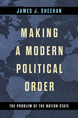 Book Making a Modern Political Order: The Problem of the Nation State (Kellogg Institute Series on Democracy and Development) free