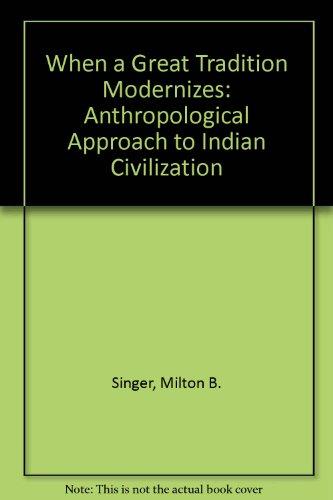 Book When A Great Tradition Modernizes: Anthropological Approach To Indian Civilization free