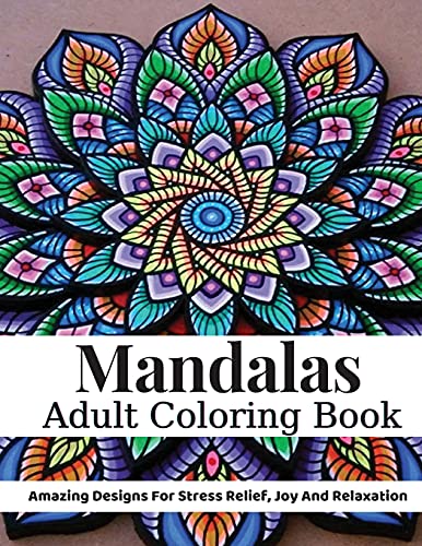 Book Mandalas Adult Coloring Book: Adult Coloring Book: Amazing Designs For Stress Relief, Joy And Relaxation free