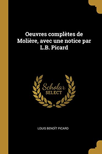 Book Oeuvres complètes de Molière, avec une notice par L.B. Picard (French Edition) free