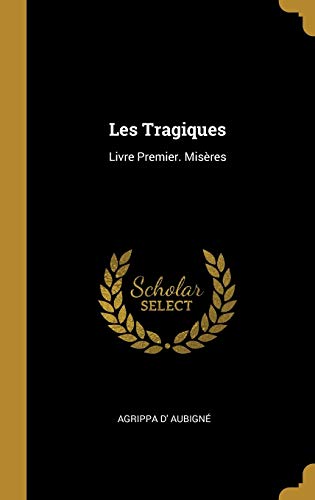 Book Les Tragiques: Livre Premier. Misères (French Edition) free